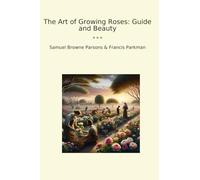 The Art of Growing Roses: Guide and Beauty