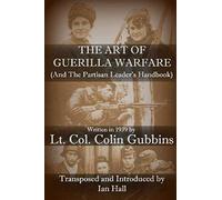 The Art of Guerilla Warfare: and The Partisan Leader's Handbook