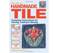 The Art of Handmade Tile: Complete Instructions for Carving, Casting & Glazing