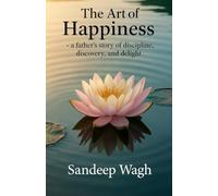 The Art of Happiness: A Father's Story of Discipline, Discovery and Delight