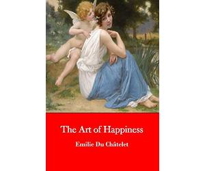 The Art of Happiness: The Reflections of Madame du Châtelet