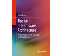 The Art of Hardware Architecture: Design Methods and Techniques for Digital Circuits