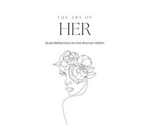 The Art of Her: Quiet Reflections for the Woman Within