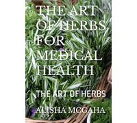 THE ART OF HERBS FOR MEDICAL HEALTH: THE ART OF HERBS