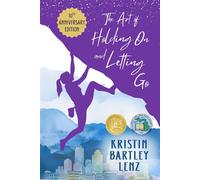 The Art of Holding On and Letting Go 10th Anniversary Edition - Kristin Bartley Lenz - Left Field Publishing - ebook (ePub) - Livre