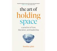 The Art of Holding Space: A Practice of Love, Liberation, and Leadership NEUF