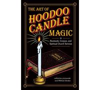 The Art of Hoodoo Candle Magic in Rootwork, Conjure, and Spiritual Church Services by catherine yronwode, Mikhail Strabo (2013) Paperback