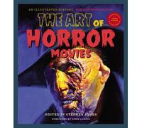 The Art Of Horror Movies: Revised and Updated, Second Edition by Steven Jones