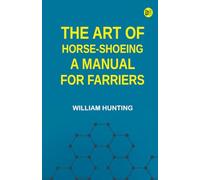 The Art of Horse-Shoeing: A Manual for Farriers