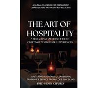 The Art of Hospitality: A RESTAURANT OWNERS GUIDE TO CRAFTING UNFORGETTABLE EXPERIENCES