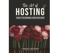 The Art of Hosting: Etiquette for Weddings & Parties with Heart
