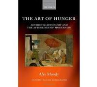 The Art of Hunger: Aesthetic Autonomy and the Afterlives of Modernism (Oxford English Monographs) - [Version Originale] Inconnu (Auteur)