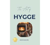The Art of Hygge: The Beautiful Danish Idea of Cozy Contentment.