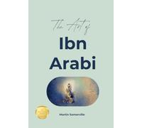 The Art of Ibn Arabi: The Beautiful Wisdom of the Sufi Master.