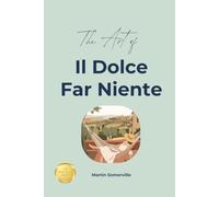 The Art of Il Dolce Far Niente: The Practical Guide.