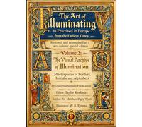 The Art of Illuminating as Practised in Europe from the Earliest Times: Restored and reimagined as a two-volume special edition: Volume 2: The Visual ... of Borders, Initials, and Alphabets