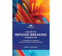 The Art of Impasse-Breaking in Mediation A Handbook for Mediators, Lawyers, and Other Conflict Resolvers - David A. Hoffman - American Bar Association - ebook (ePub) - Livre
