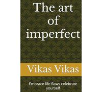 The art of imperfect: Embrace life flaws celebrate yourself