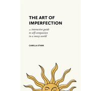The Art of Imperfection An Interactive Guide to Self-Compassion in a Messy World - Camilla Stark - Familius - ebook (ePub) - Livre