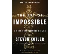 Steven Kotler – The Art of Impossible – A Peak Performance Primer – Broché