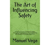 The Art of Influencing Safety: Essential Tactics for Transforming Your Organization from the Inside Out