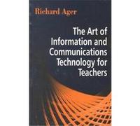The Art of Information and Communications Technology for Teachers Richard Ager (Auteur)