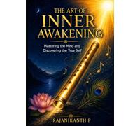 THE ART OF INNER AWAKENING: Mastering the Mind and Discovering the True Self