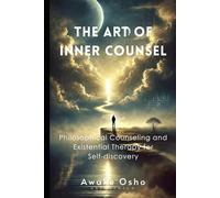 The Art of Inner Counsel: Philosophical Counseling and Existential Therapy for Self-discovery