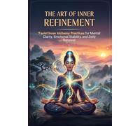 The Art of Inner Refinement: Taoist Inner Alchemy Practices for Mental Clarity, Emotional Stability, and Daily Renewal