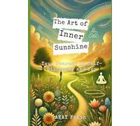 The Art of Inner Sunshine: Your Journey to Self-Discovery and Joy