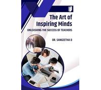 The Art of Inspiring Minds: Unleashing the Success of Teachers