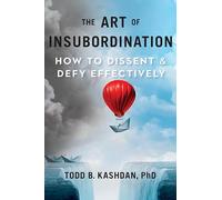 The Art of Insubordination: How to Dissent and Defy Effectively
