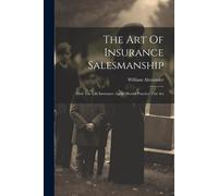 The Art Of Insurance Salesmanship: How The Life Insurance Agent Should Practice This Art