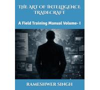 THE ART OF INTELLIGENCE TRADECRAFT: A Field Training Manual Volume- I