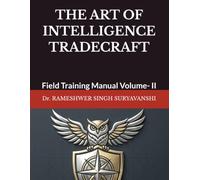 THE ART OF INTELLIGENCE TRADECRAFT: Field Training Manual Volume- II