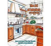 The Art of Interiors A Coloring Book: Relax and Unwind with Exquisite Home Interiors for Adults
