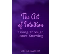The Art of Intuition: Living Through Inner Knowing