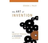 The Art of Invention The Creative Process of Discovery and Design by Steven J Paley Paley, Steven J. (Auteur)