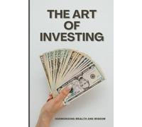 The Art of Investing: Harmonizing Wealth and Wisdom