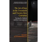 The Art of Iran in the Twentieth and Twenty-First Centuries: Tracing the Modern and the Contemporary
