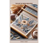 THE ART OF IRISH WEAVING: Timeless Patterns and Techniques
