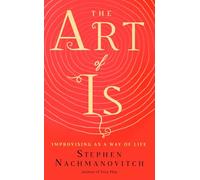 The Art of Is: Improvising As a Way of Life