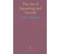 The Art of Japanning and Varnish: A practical guide to historic finishes, techniques, and durable decorative work