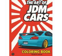 The Art of JDM Cars: Coloring Book: Classic and Modern Japanese Sports Cars for Kids, Teens, and Adults