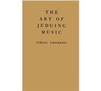 The Art of Judging Music. Virgil Thomson (Auteur)
