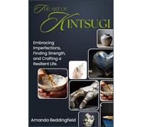 The Art of Kintsugi: Embracing Imperfections, Finding Strength, and Crafting a Resilient Life