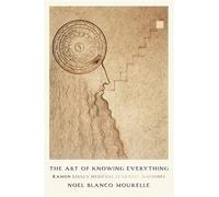 The Art of Knowing Everything Ramon Llull’s Medieval Learning Machines - Noel Blanco Mourelle - University of Pennsylvania Press - ebook (ePub) - Livre