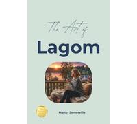 The Art of Lagom: The Beautiful Swedish Idea of Enough.