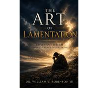 THE ART OF LAMENTATION: Covenant Speech from the Place of Suffering