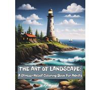 The Art of Landscape: A Stress-Relief Coloring Book for Adults: 50 Intricate Scenes to Calm the Mind and Inspire the Imagination
